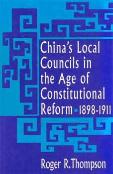 Hardcover China's Local Councils in the Age of Constitutional Reform, 1898-1911 Book