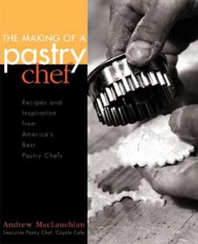 Paperback The Making of a Pastry Chef: Recipes and Inspiration from America's Best Pastry Chefs Book