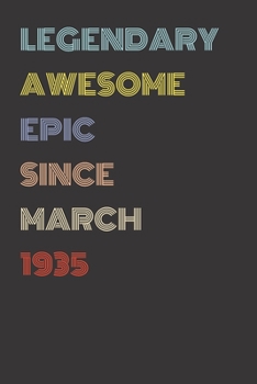 Legendary Awesome Epic Since March 1935 - Birthday Gift For 84 Year Old Men and Women Born in 1935: Blank Lined Retro Journal Notebook, Diary, Vintage Planner