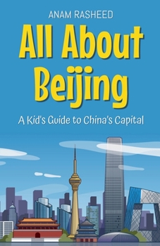 All About Beijing: A Kid's Guide to China's Capital (Educational Books for Kids)