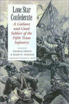 Lone Star Confederate: A Gallant and Good Soldier of the 5th Texas Infantry (Texas a & M University Military History Series) - Book #84 of the Texas A & M University Military History Series