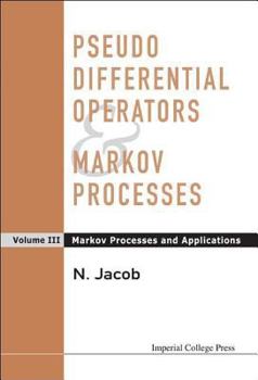 Hardcover Pseudo Differential Operators and Markov Processes, Volume III: Markov Processes and Applications Book