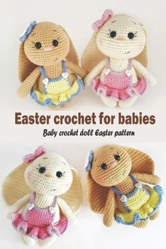 Paperback Easter crochet for babies: Baby crochet doll Easter pattern: Baby cute Easter crochet pattern Book