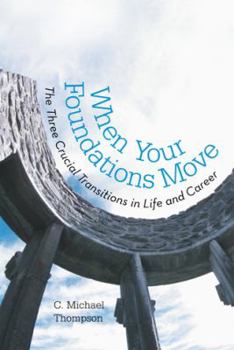 Paperback When Your Foundations Move: The Three Crucial Transitions in Life and Career Book