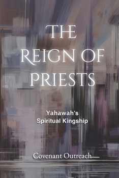 Paperback The Reign Of Priests: Yahawah's Spiritual Kingship Book
