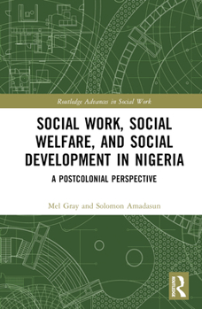 Hardcover Social Work, Social Welfare, and Social Development in Nigeria: A Postcolonial Perspective Book