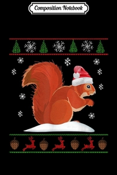 Composition Notebook: Cute Squirrel Santa's Hat Ugly Christmas Sweater Xmas  Journal/Notebook Blank Lined Ruled 6x9 100 Pages
