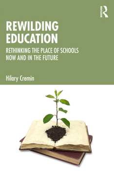 Paperback Rewilding Education: Rethinking the Place of Schools Now and in the Future Book