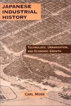 Hardcover Japanese Industrial History: Technology, Urbanization and Economic Growth Book
