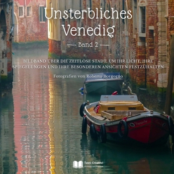 Unsterbliches Venedig – Band 2: Bildband über die zeitlose Stadt, um ihr Licht, ihre Spiegelungen und ihre besonderen Ansichten festzuhalten (Städte und Dörfer – Autorenfotografie) (German Edition)