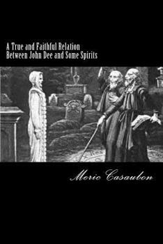 Paperback A True and Faithful Relation Between John Dee and Some Spirits Book