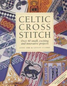 Hardcover Celtic Cross Stitch: Over 40 Small, Exciting and Innovative Projects Book