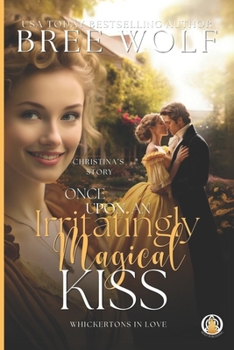 Once Upon an Irritatingly Magical Kiss - Book #3 of the Whickertons in Love