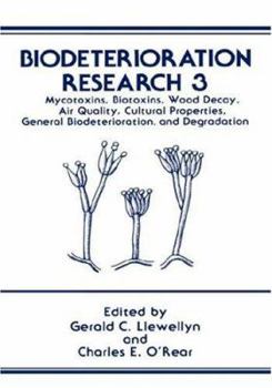 Biodeterioration Research: Myotoxins, Biotoxins, Wood Decay, Air Quality, Cultural Properties, General Deterioration and Dergradation v. 3 (Biodeterioration Research)