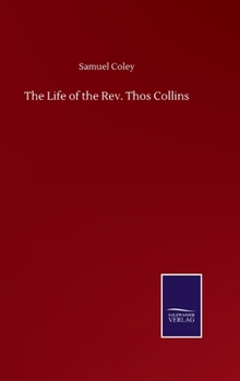 Hardcover The Life of the Rev. Thos Collins Book