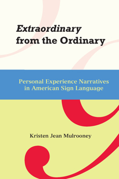 Hardcover Extraordinary from the Ordinary: Personal Experience Narratives in American Sign Language Volume 15 Book