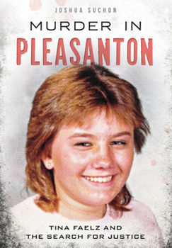 Murder in Pleasanton: Tina Faelz and the Search for Justice - Book  of the True Crime