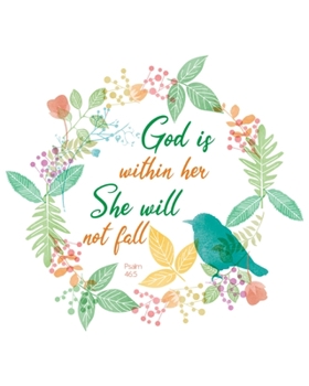 God is within her she will not fall, Psalm 46:5,: A Prayer Journal and A Christian Notebook with Bible Verses to write in