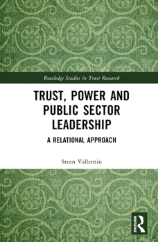 Hardcover Trust, Power and Public Sector Leadership: A Relational Approach Book