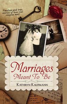 Paperback Marriages Meant To Be: Timeless and true stories of how real couples met! Book