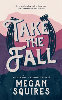 Take the Fall (A Cowboy's Promise) - Book  of the A Cowboy’s Promise