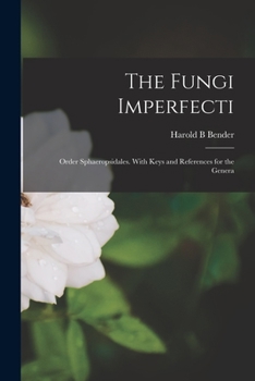 Paperback The Fungi Imperfecti: Order Sphaeropsidales. With Keys and References for the Genera Book