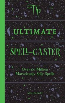Misc. Supplies The Ultimate Spell-Caster: Over 60 Million Marvelously Silly Spells Book