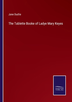 Paperback The Tablette Booke of Ladye Mary Keyes Book