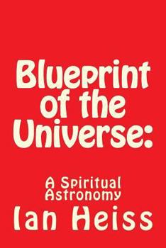 Blueprint of the Universe: A Spiritual Astronomy