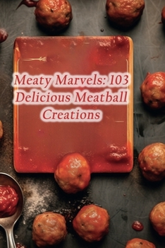 Paperback Meaty Marvels: 103 Delicious Meatball Creations Book