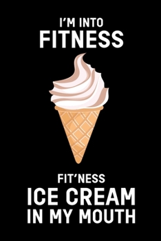 I´M Into Fitness: Ice Cream Notebook I Notizbuch I Calepin I Taccuino I Cuaderno I Caderno I Notitieblok I Notatnik I 6x9 I A5 I 120 Pages I Dot Grid ... I Teacher I Students I Writing I Drawing I
