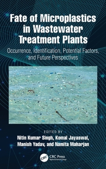 Hardcover Fate of Microplastics in Wastewater Treatment Plants: Occurrence, Identification, Potential Factors, and Future Perspectives Book