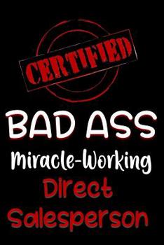 Paperback Certified Bad Ass Miracle-Working Direct Salesperson: Funny Gift Notebook for Employee, Coworker or Boss Book