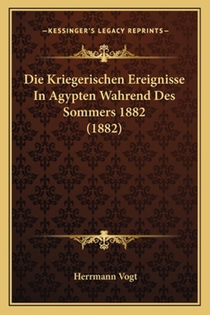 Paperback Die Kriegerischen Ereignisse In Agypten Wahrend Des Sommers 1882 (1882) [German] Book