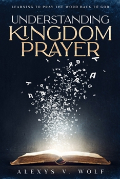 Paperback Understanding Kingdom Prayer: Learning to Pray the Word Back to God Book