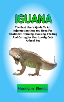 Paperback Iguana: Complete Iguana Information, The Ultimate Guide To Iguana Care, Feeding, Housing, Training Book