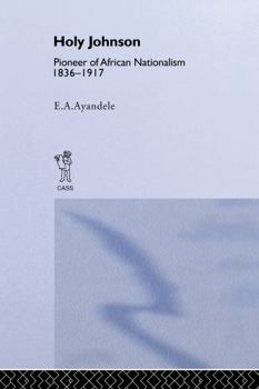 Hardcover 'Holy' Johnson, Pioneer of African Nationalism, 1836-1917 Book