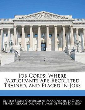 Job Corps: Where Participants Are Recruited, Trained, and Placed in Jobs