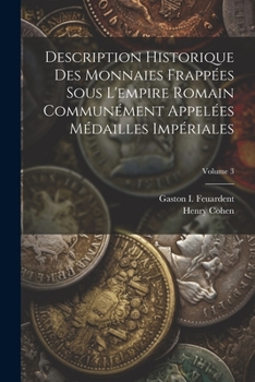 Paperback Description Historique Des Monnaies Frappées Sous L'empire Romain Communément Appelées Médailles Impériales; Volume 3 [French] Book