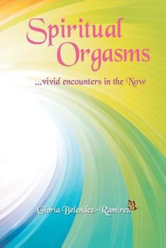 Paperback Spiritual Orgasms, vivid encounters in the Now Book