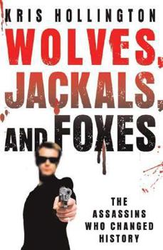 Hardcover Wolves, Jackals, and Foxes: The Assassins Who Changed History Book