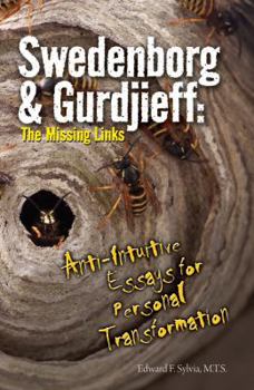 Paperback Swedenborg & Gurdjieff: The Missing Links: Anti-Intuitive Essays for Personal Transformation Book