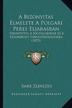 Paperback A Bizonyitas Elmelete A Polgari Peres Eljarasban: Tekintettel A Jogfejlodésre És A Kulonbozo Torvenyhozasokra (1875) [Hungarian] Book