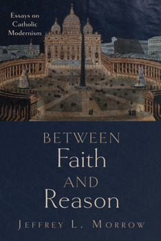 Paperback Between Faith and Reason: Essays on Catholic Modernism Book