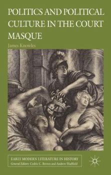 Hardcover Politics and Political Culture in the Court Masque Book