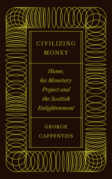 Paperback Civilizing Money: Hume, His Monetary Project, and the Scottish Enlightenment Book