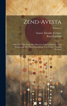 Hardcover Zend-Avesta: Oder Über Die Dinge Des Himmels Und Des Jenseits Vom Standpunkt Der Naturbetrachtung Von Gustav Theodor Fechner; Volume 2 [German] Book