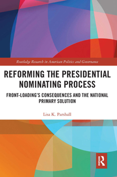 Paperback Reforming the Presidential Nominating Process: Front-Loading's Consequences and the National Primary Solution Book