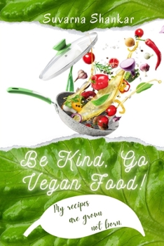 Paperback Be Kind Go Vegan: My recipes are grown not born Book