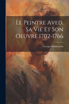 Paperback Le peintre Aved, sa vie et son oeuvre 1702-1766 [French] Book